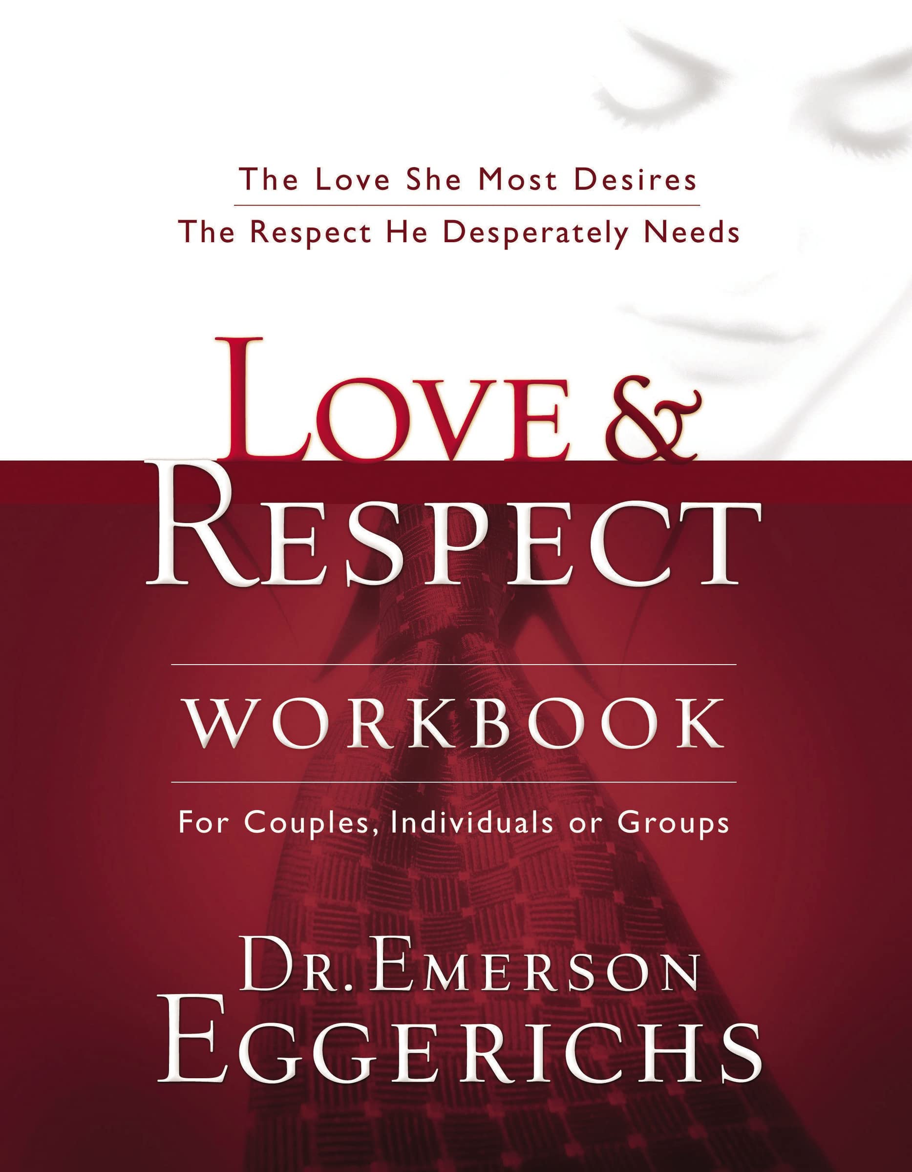 Love and Respect: The Love She Most Desires; The Respect He Desperately Needs